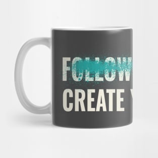 Follow the path create your own inspirational quote Mug